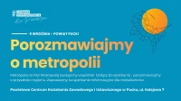 Jak będzie działać przyszła Metropolia? Co zmieni wspólny bilet? Jaką rolę będą miały mniejsze gminy i powiaty? Obszar Metropolitalny zaprasza na spotkania z mieszkańcami