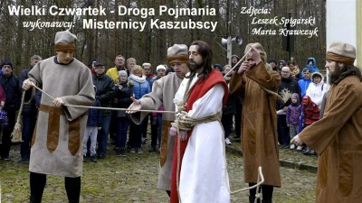 Wielki Czwartek - inscenizacja Drogi Pojmania w wykonaniu Misterników Kaszubskich fot. Leszek Spigarski