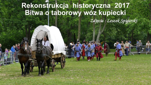 Rekonstrukcja historyczna 2017. Bitwa o taborowy wóz kupiecki - fot. Leszek Spigarski